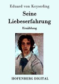 Cover-Bild zum Titel 'Seine Liebeserfahrung' von 'Eduard Von Keyserling'