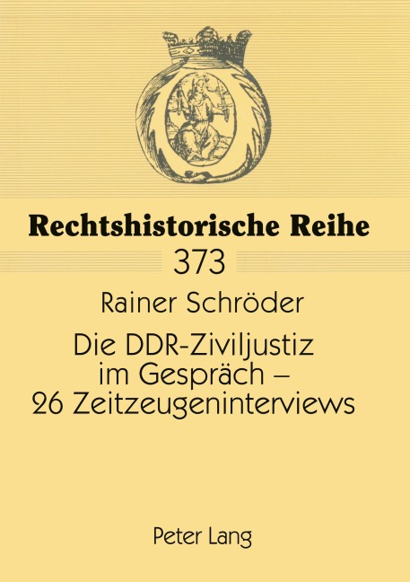Die DDR-Ziviljustiz im Gespräch - 26 Zeitzeugeninterviews - Rainer Schröder Die DDR-Ziviljustiz im Gespräch - 26 Zeitzeugeninterviews - Rainer Schröder