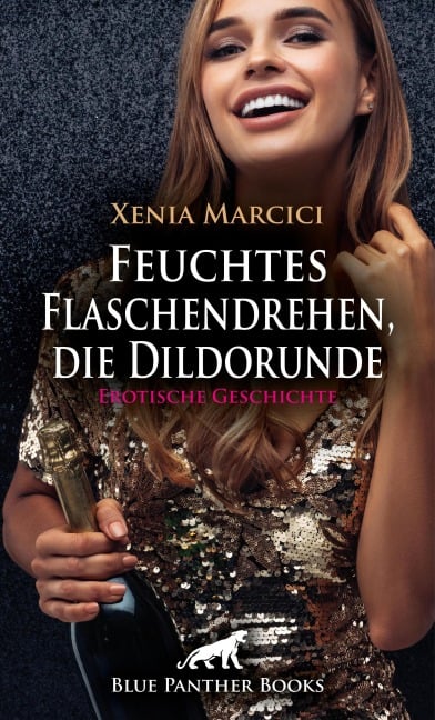 Feuchtes Flaschendrehen, die Dildorunde | Erotische Geschichte - Xenia Marcici