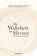 Cover-Bild zum Titel 'Die Wahrheit im Herzen des Lebens entdecken' von 'Adyashanti'