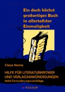 Cover-Bild zum Titel 'Ein höchst grandioses Buch in allertollster Einmaligkeit. Hilfe für die Literaturkritik und alle Verlagsankündigungen.' von 'Claus Henns'