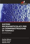 Cover-Bild zum Titel 'SISTEMI MICROPARTICOLATI PER LA SOMMINISTRAZIONE DI FARMACI' von 'Sarika Nikam, Vishal Pawar, Ujwala Pise'