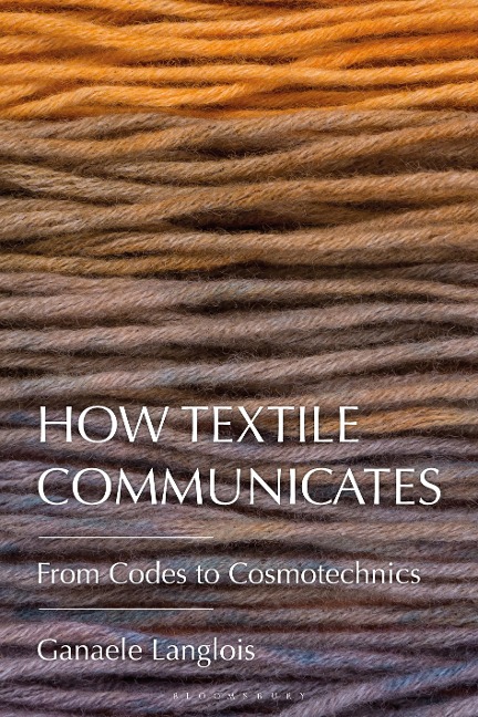 How Textile Communicates - Ganaele Langlois