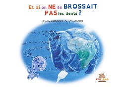 Cover-Bild zum Titel 'Et si on ne se brossait pas les dents ?' von 'Christine Andrievsky, Pierre-Yves Blasco'