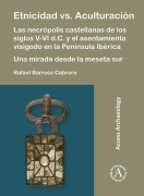Cover-Bild zum Titel 'Etnicidad vs. Aculturacion: Las necropolis castellanas de los siglos V-VI d.C. y el asentamiento visigodo en la Peninsula Iberica. Una mirada desde la meseta sur' von 'Rafael Barroso Cabrera'