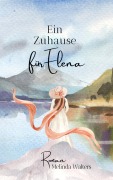 Cover-Bild zum Titel 'Ein Zuhause für Elena' von 'Melinda Walters'