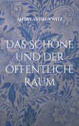 Cover-Bild zum Titel 'Das Schöne und der öffentliche Raum' von 'Andreas Degkwitz'
