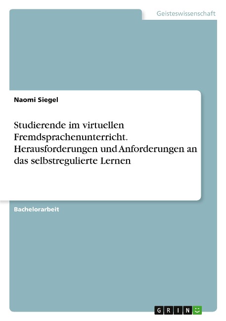 Studierende im virtuellen Fremdsprachenunterricht. Herausforderungen und Anforderungen an das selbstregulierte Lernen - Naomi Siegel