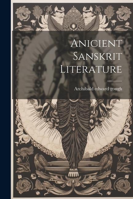 Anicient Sanskrit Literature - Archibald Edward Gough