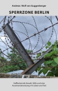 Cover-Bild zum Titel 'Sperrzone Berlin' von 'Andreas Wolf Von Guggenberger'