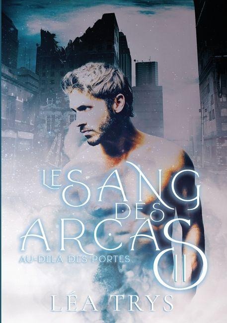 Au-delà des portes (LE SANG DES ARCAS T.2) - Léa Trys