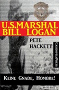 U.S. Marshal Bill Logan, Band 21: Keine Gnade, Hombre! - Pete Hackett