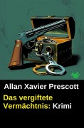 Cover-Bild zum Titel 'Das vergiftete Vermächtnis: Krimi' von 'Allan Xavier Prescott'