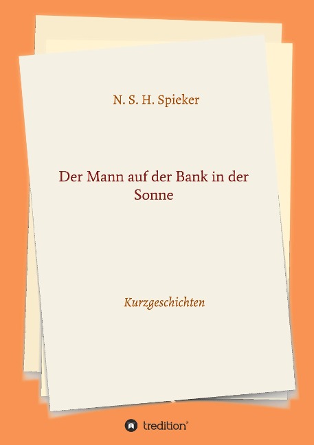Der Mann auf der Bank in der Sonne - N. S. H. Spieker