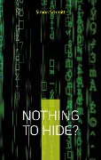 Cover-Bild zum Titel 'Nothing to hide?' von 'Simon Schmitt'