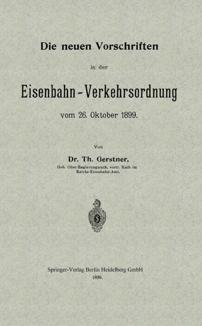 Die neuen Vorschriften in der Eisenbahn-Verkehrsordnung vom 26. Oktober 1899 - Th Gerstner