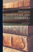 Cover-Bild zum Titel 'Ariosto, Shakespeare and Corneille' von 'Croce Benedetto'
