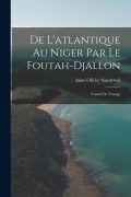 Cover-Bild zum Titel 'De L'atlantique Au Niger Par Le Foutah-Djallon: Carnet De Voyage' von 'Aimé Olivier Sanderval'
