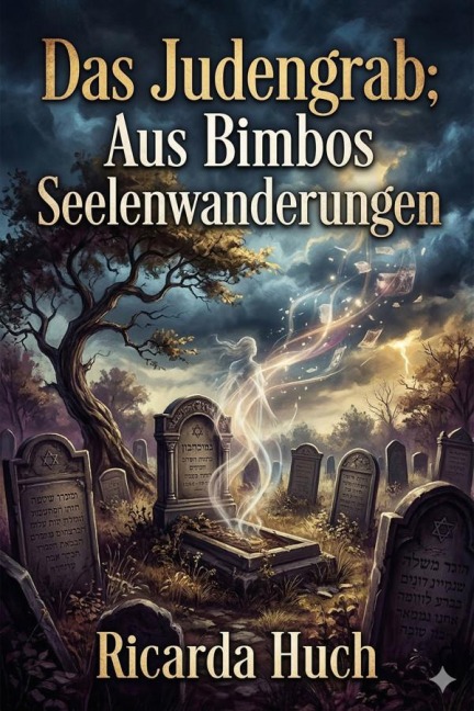 Das Judengrab; Aus Bimbos Seelenwanderungen: Zwei Erzählungen - Ricarda Huch