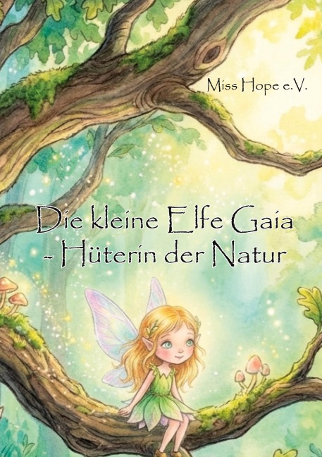 Die kleine Elfe Gaia - Hüterin der Natur - Miss Hope e. V.