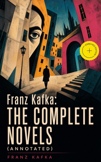 Franz Kafka: The Complete Novels (Annotated) - Franz Kafka