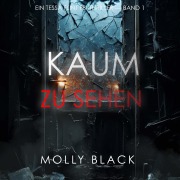 Cover-Bild zum Titel 'Kaum Zu Sehen (Ein Tessa Flint FBI-Thriller ¿ Band 1)' von 'Molly Black'