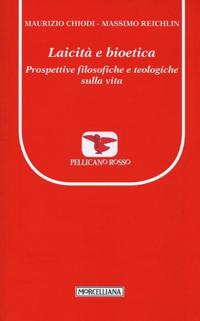 Laicità e bioetica. Prospettive filosofiche e teologiche sulla vita - Maurizio Chiodi, Massimo Reichlin