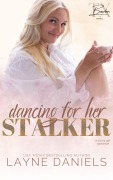 Cover-Bild zum Titel 'Dancing for Her Stalker (Burlesque in Bourbon, Texas, #1)' von 'Layne Daniels'