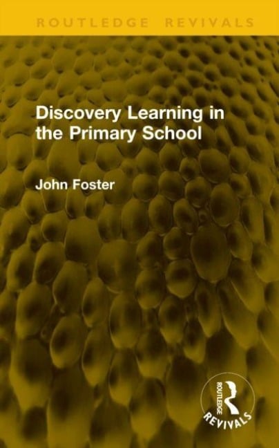 Discovery Learning in the Primary School - John Foster