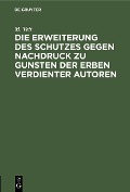 Cover-Bild zum Titel 'Die Erweiterung des Schutzes gegen Nachdruck zu Gunsten der Erben verdienter Autoren' von 'M. Veit'