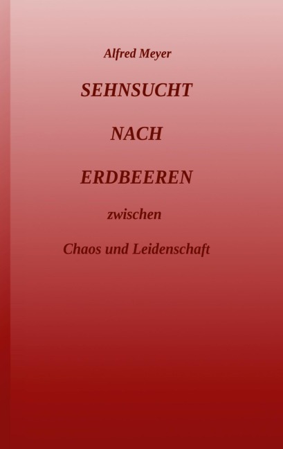 Sehnsucht nach Erdbeeren - Alfred Meyer