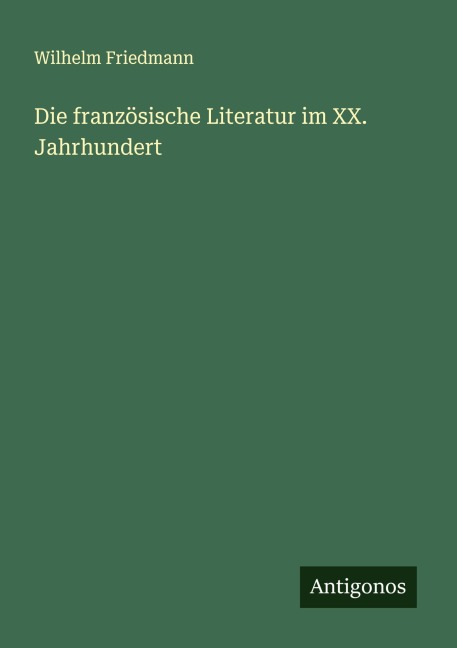 Die französische Literatur im XX. Jahrhundert - Wilhelm Friedmann