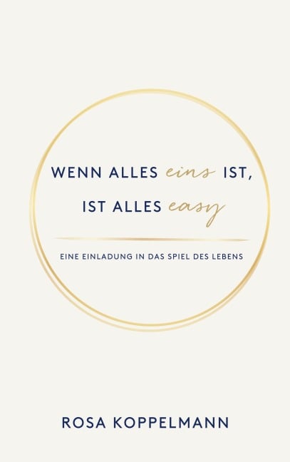 Wenn alles eins ist, ist alles easy - Rosa Koppelmann