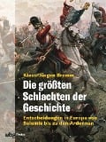 Die größten Schlachten der Geschichte. Entscheidungen in Europa von Salamis bis zu den Ardennen - Klaus-Jürgen Bremm