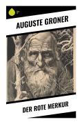 Cover-Bild zum Titel 'Der rote Merkur' von 'Auguste Groner'