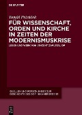 Cover-Bild zum Titel 'Für Wissenschaft, Orden und Kirche in Zeiten der Modernismuskrise' von 'Tomá? Petrá?ek'