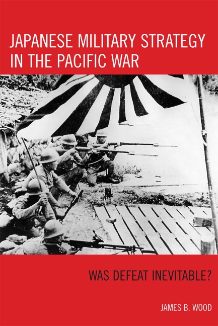Japanese Military Strategy in the Pacific War - James B. Wood