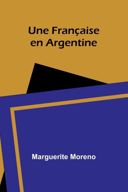 Une Française en Argentine - Marguerite Moreno
