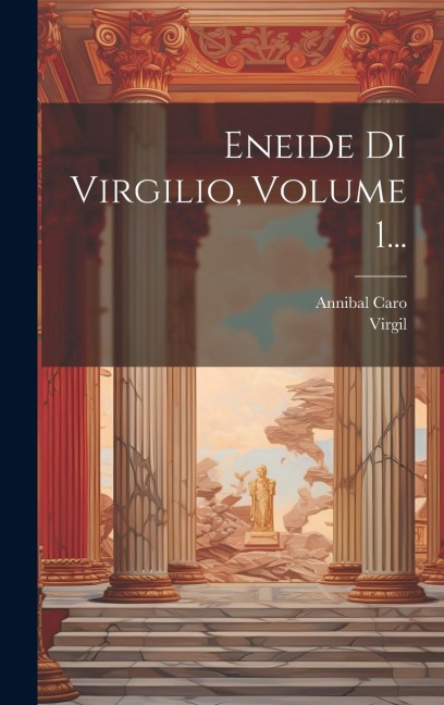 Eneide Di Virgilio, Volume 1... - Annibal Caro