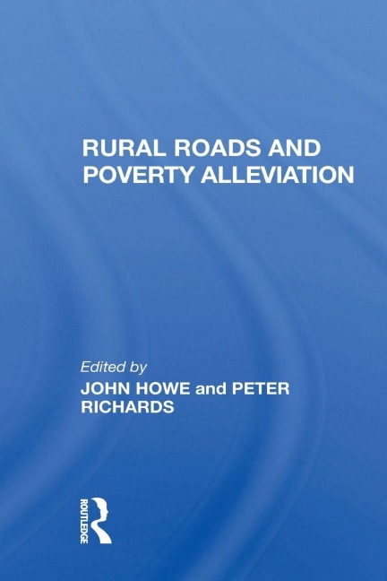 Rural Roads And Poverty Alleviation - John Howe, Peter Richards, J D G F Howe