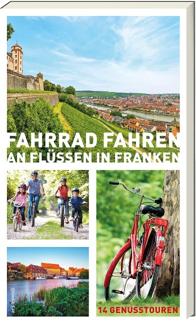 Fahrrad fahren an Flüssen in Franken - Helwig Arenz, Sigrun Arenz, Veit Bronnenmeyer, Jonas Fehn, Sylvia Schaub