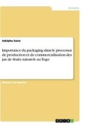 Cover-Bild zum Titel 'Importance du packaging dans le processus de production et de commercialisation des jus de fruits naturels au Togo' von 'Adolphe Sama'