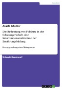 Cover-Bild zum Titel 'Die Bedeutung von Folsäure in der Schwangerschaft, eine Interventionsmaßnahme der Ernährungsbildung' von 'Angela Schickler'
