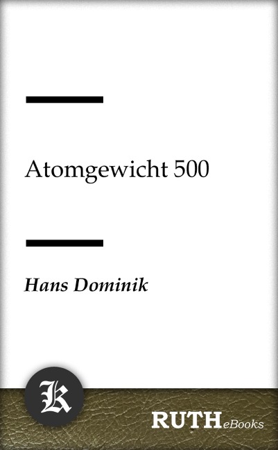 Atomgewicht 500 - Hans Dominik