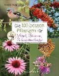 Cover-Bild zum Titel 'Die 100 besten Pflanzen für Vögel, Bienen, Schmetterlinge' von 'Ursula Kopp'