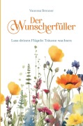 Cover-Bild zum Titel 'Der Wunscherfüller - Lass deinen Flügeln Träume wachsen' von 'Vanessa Brenner'