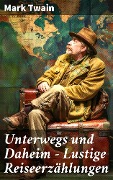 Cover-Bild zum Titel 'Unterwegs und Daheim - Lustige Reiseerzählungen' von 'Mark Twain'