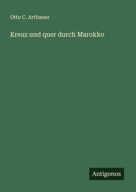Kreuz und quer durch Marokko - Otto C. Artbauer