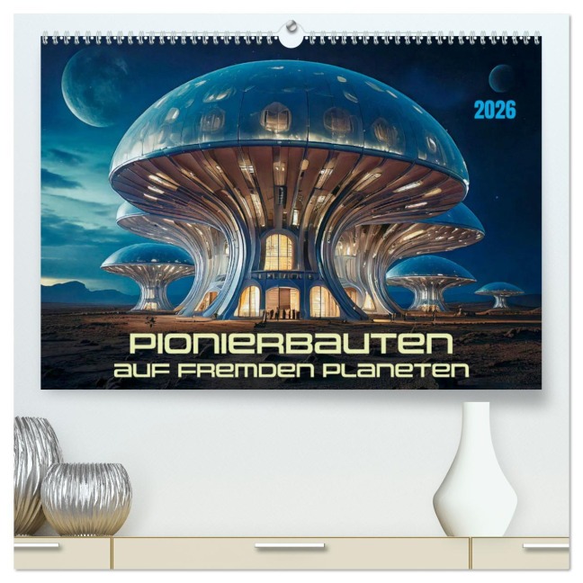Pionierbauten auf fremden Planeten (hochwertiger Premium Wandkalender 2026 DIN A2 quer), Kunstdruck in Hochglanz - Werner Braun