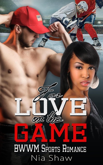 For Love or the Game - BWWM Hockey Sports Romance - Nia Shaw